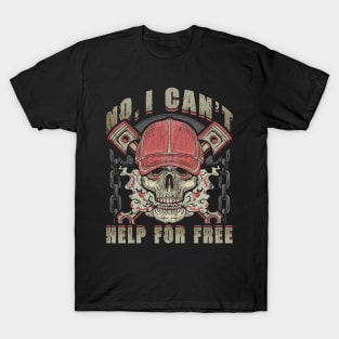 Mechanic No I Can't Help For Free Humor Sayings T-Shirt